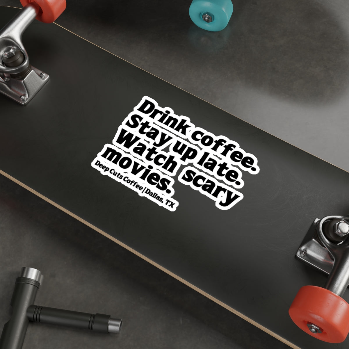 "Drink coffee. Stay up late. Watch scary movies.” Die-Cut Sticker