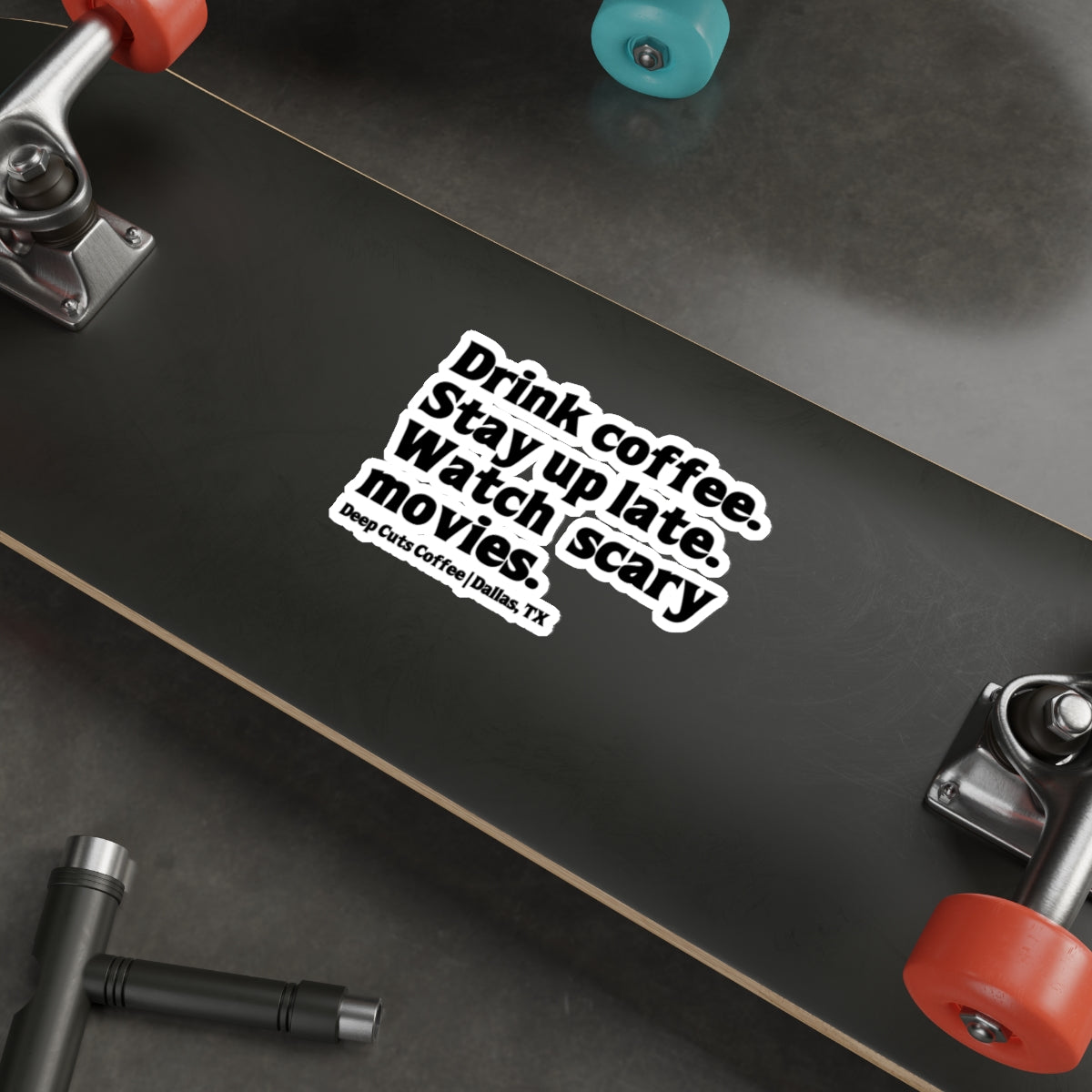 "Drink coffee. Stay up late. Watch scary movies.” Die-Cut Sticker
