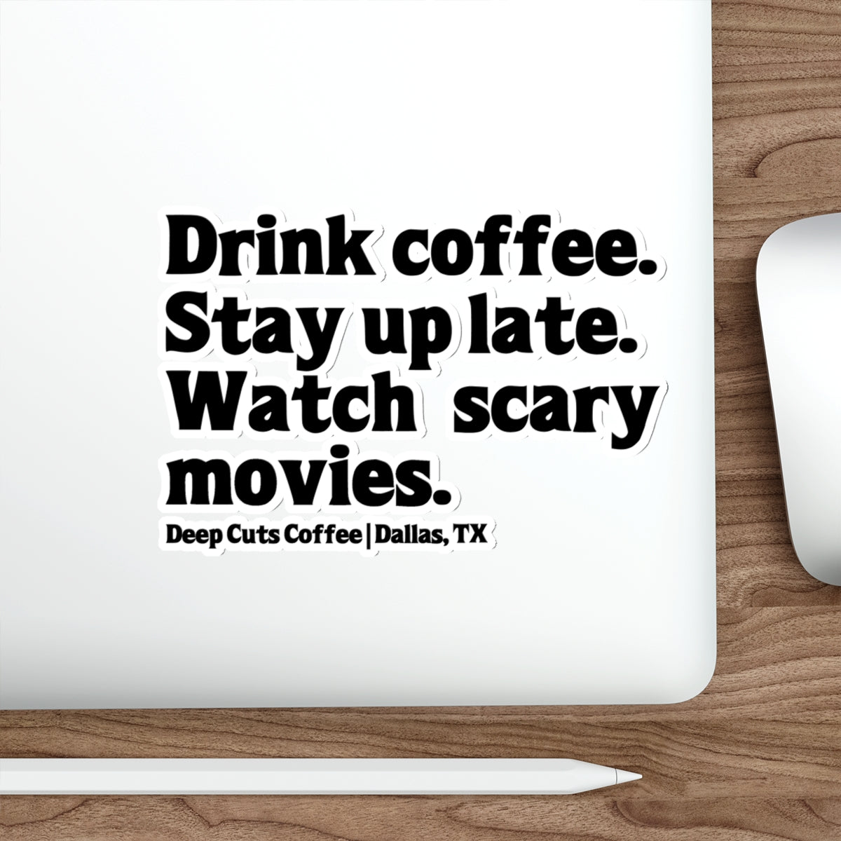 "Drink coffee. Stay up late. Watch scary movies.” Die-Cut Sticker