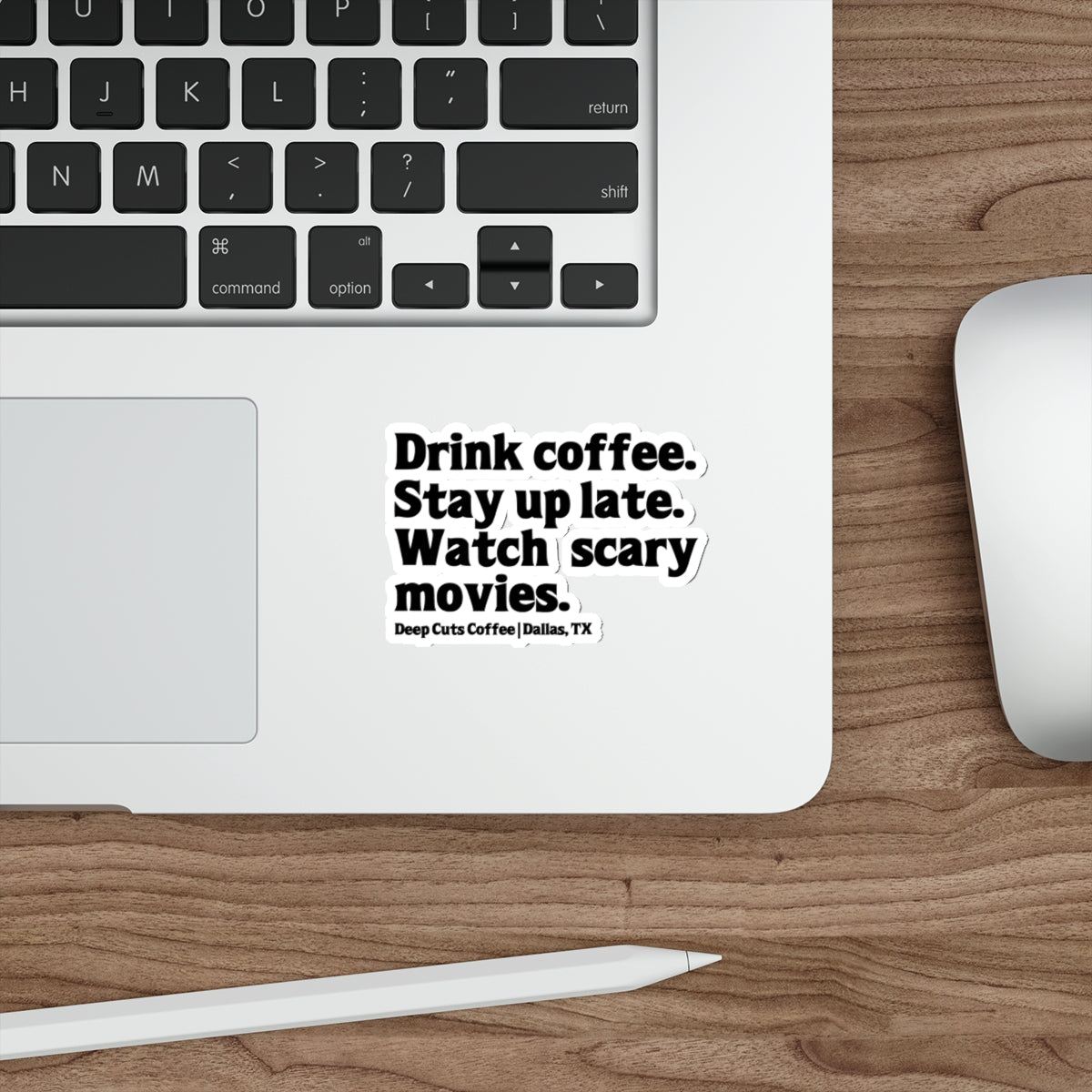 "Drink coffee. Stay up late. Watch scary movies.” Die-Cut Sticker