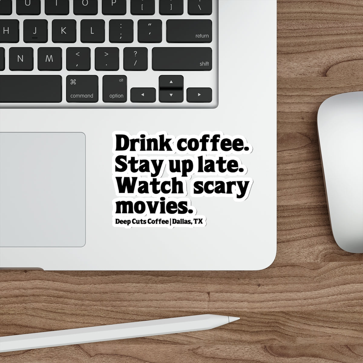 "Drink coffee. Stay up late. Watch scary movies.” Die-Cut Sticker