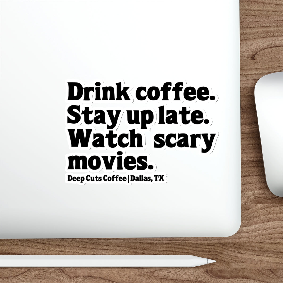 "Drink coffee. Stay up late. Watch scary movies.” Die-Cut Sticker